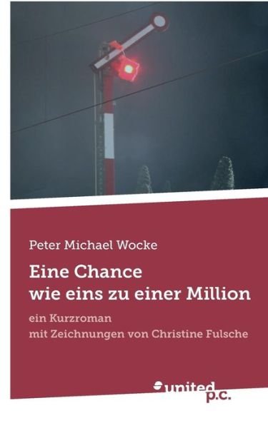 Cover for Peter Michael Wocke · Eine Chance wie eins zu einer Million: ein Kurzroman mit Zeichnungen von Christine Fulsche (Paperback Book) (2016)