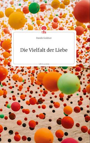 Cover for Davide Goldner · Die Vielfalt der Liebe. Life is a Story - story.one (Hardcover Book) (2021)