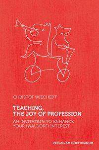 Cover for Christof Wiechert · Teaching, The Joy of Profession: An Invitation to Enhance Your (Waldorf) Interest (Taschenbuch) (2021)