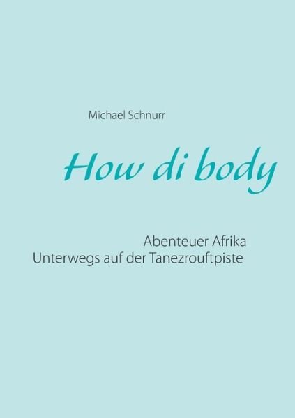 Cover for Michael Schnurr · How di body: Abenteuer Afrika - Unterwegs auf der Tanezrouftpiste (Paperback Bog) (2015)