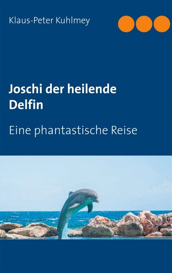 Cover for Kuhlmey · Joschi der heilende Delfin (Bog)
