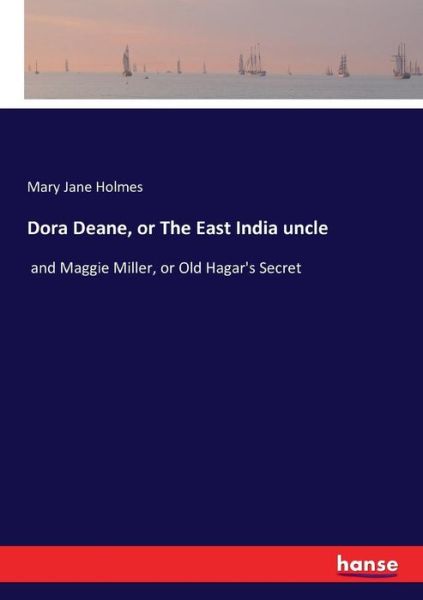 Cover for Mary Jane Holmes · Dora Deane, or The East India uncle: and Maggie Miller, or Old Hagar's Secret (Taschenbuch) (2016)