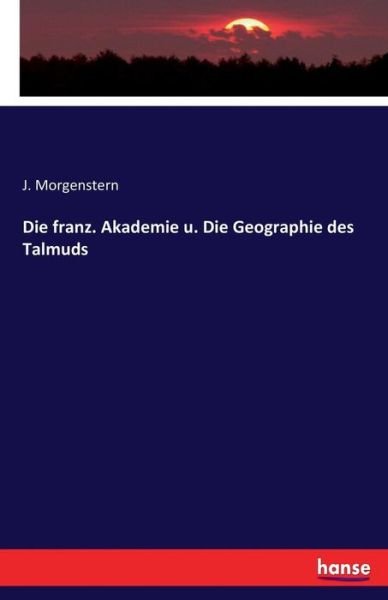 Die franz. Akademie - Morgenstern - Books -  - 9783744643733 - March 3, 2017