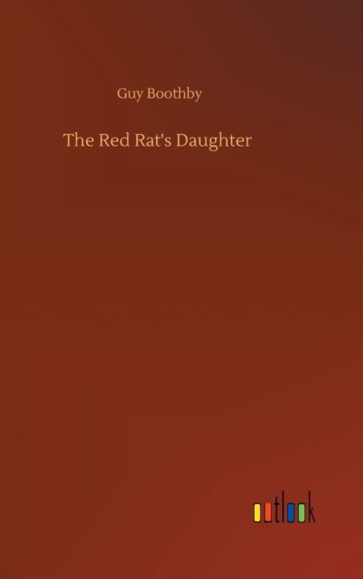 Cover for Guy Boothby · The Red Rat's Daughter (Hardcover Book) (2020)