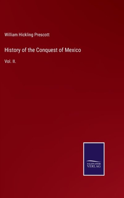 Cover for William Hickling Prescott · History of the Conquest of Mexico (Innbunden bok) (2021)