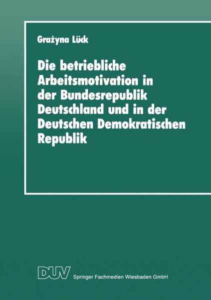 Cover for Luck, Gra&amp;#380; yna · Die Betriebliche Arbeitsmotivation in Der Bundesrepublik Deutschland Und in Der Deutschen Demokratischen Republik: Ansatze Einer Vergleichsanalyse - Iadm-Mitteilungen (Paperback Book) [1990 edition] (1990)