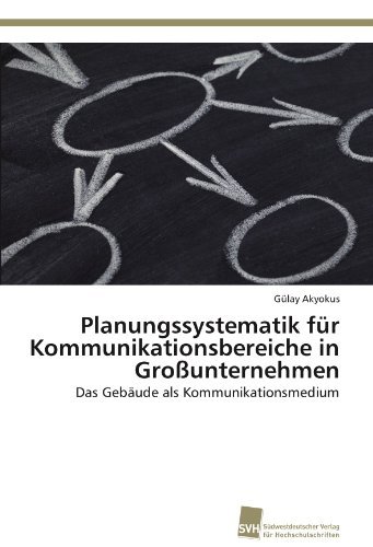 Cover for Gülay Akyokus · Planungssystematik Für Kommunikationsbereiche in Großunternehmen: Das Gebäude Als Kommunikationsmedium (Taschenbuch) [German edition] (2011)
