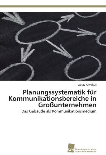 Cover for Gülay Akyokus · Planungssystematik Für Kommunikationsbereiche in Großunternehmen: Das Gebäude Als Kommunikationsmedium (Paperback Book) [German edition] (2011)