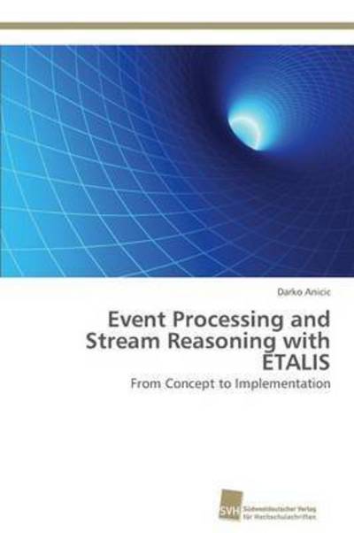 Cover for Anicic Darko · Event Processing and Stream Reasoning with Etalis (Paperback Book) (2012)