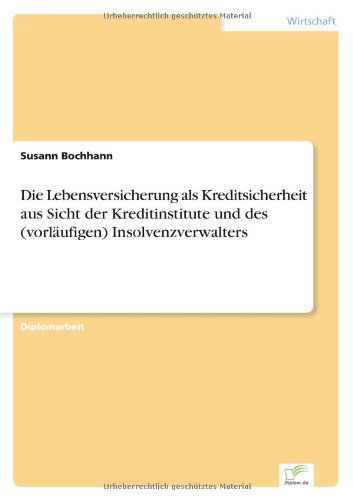 Die Lebensversicherung als Kreditsicherheit aus Sicht der Kreditinstitute und des (vorlaufigen) Insolvenzverwalters - Susann Bochhann - Książki - Diplom.de - 9783838681733 - 12 sierpnia 2004