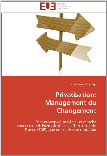 Cover for Samira Ben Reguiga · Privatisation: Management Du Changement: D'un Monopole Public À Un Marché Concurrentiel: Exemple Du Cas D'électricité De France (Edf), Une Entreprise en Mutation (Paperback Book) [French edition] (2018)