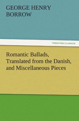 Cover for George Henry Borrow · Romantic Ballads, Translated from the Danish, and Miscellaneous Pieces (Tredition Classics) (Taschenbuch) (2011)