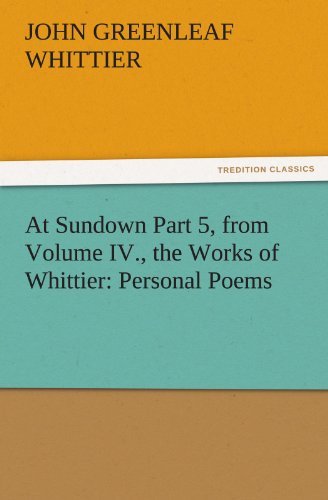 Cover for John Greenleaf Whittier · At Sundown Part 5, from Volume Iv., the Works of Whittier: Personal Poems (Tredition Classics) (Paperback Book) (2011)