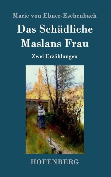 Cover for Marie Von Ebner-eschenbach · Das Schadliche / Maslans Frau (Hardcover Book) (2015)