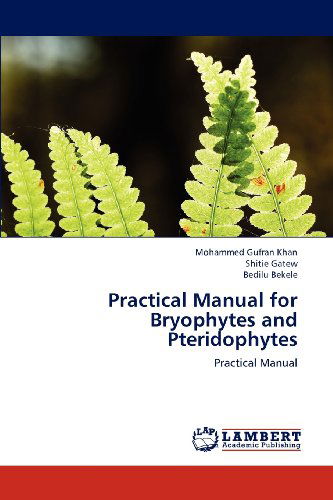 Cover for Bedilu Bekele · Practical Manual for Bryophytes and Pteridophytes (Paperback Book) (2012)