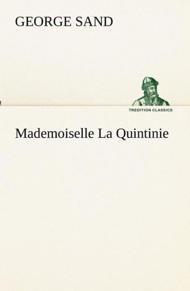 Mademoiselle La Quintinie (Tredition Classics) (French Edition) - George Sand - Bücher - tredition - 9783849133733 - 21. November 2012