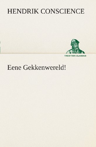 Cover for Hendrik Conscience · Eene Gekkenwereld! (Tredition Classics) (Dutch Edition) (Taschenbuch) [Dutch edition] (2013)