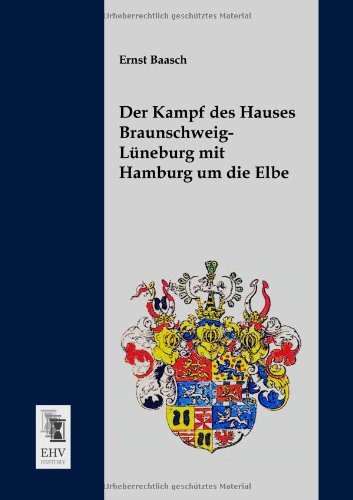 Cover for Ernst Baasch · Der Kampf Des Hauses Braunschweig-lueneburg Mit Hamburg Um Die Elbe (Paperback Bog) [German edition] (2013)