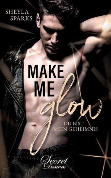 Cover for Sheyla Sparks · Make me Glow: Du bist mein Geheimnis (Paperback Bog) (2020)