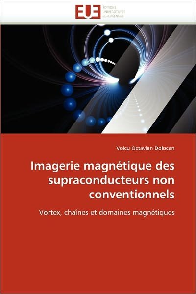 Cover for Voicu Octavian Dolocan · Imagerie Magnétique Des Supraconducteurs Non Conventionnels: Vortex, Chaînes et Domaines Magnétiques (Paperback Book) [French edition] (2018)