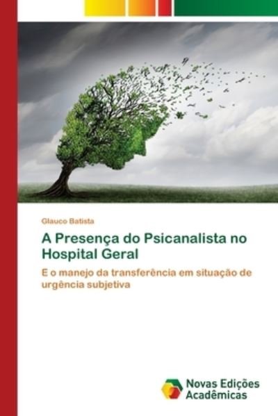 Cover for Batista · A Presença do Psicanalista no H (Book) (2018)