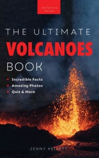 Cover for Jenny Kellett · Volcanoes The Ultimate Book: Experience the Heat, Power, and Beauty of Volcanoes - Earth Explorers (Hardcover Book) (2023)