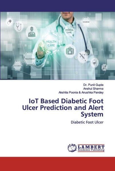 IoT Based Diabetic Foot Ulcer Pre - Gupta - Książki -  - 9786200506733 - 3 stycznia 2020