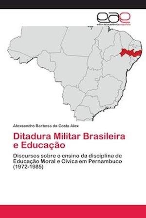 Ditadura Militar Brasileira e Educ - Alex - Böcker -  - 9786202151733 - 29 juni 2018