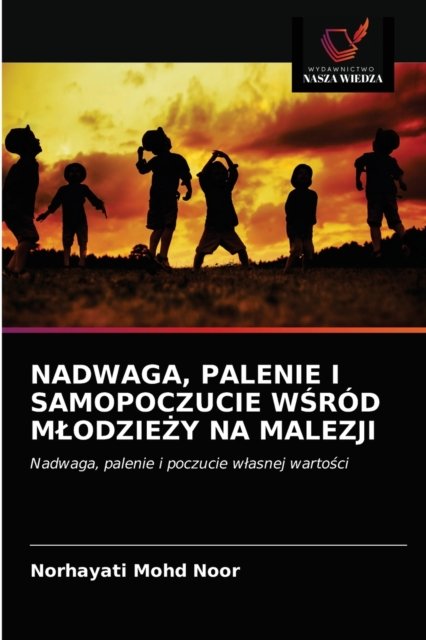 Cover for Norhayati Mohd Noor · Nadwaga, Palenie I Samopoczucie W?rod Mlodzie?y Na Malezji (Paperback Bog) (2021)