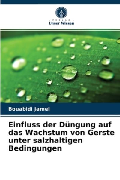 Einfluss der Dungung auf das Wachstum von Gerste unter salzhaltigen Bedingungen - Bouabidi Jamel - Books - Verlag Unser Wissen - 9786203592733 - September 3, 2021