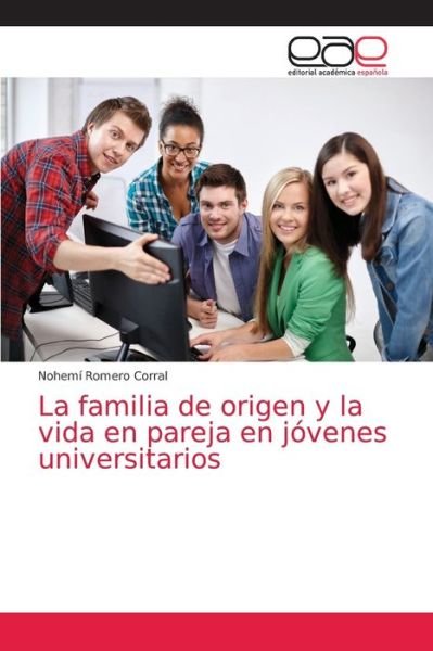 Cover for Nohemi Romero Corral · La familia de origen y la vida en pareja en jovenes universitarios (Taschenbuch) (2021)