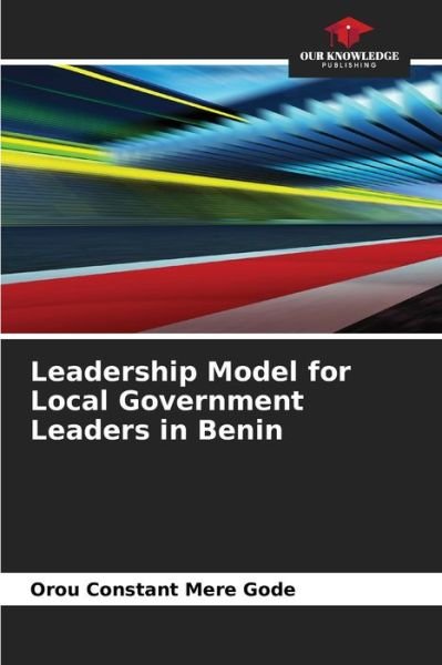 Cover for Orou Constant Mere Gode · Leadership Model for Local Government Leaders in Benin (Pocketbok) (2021)