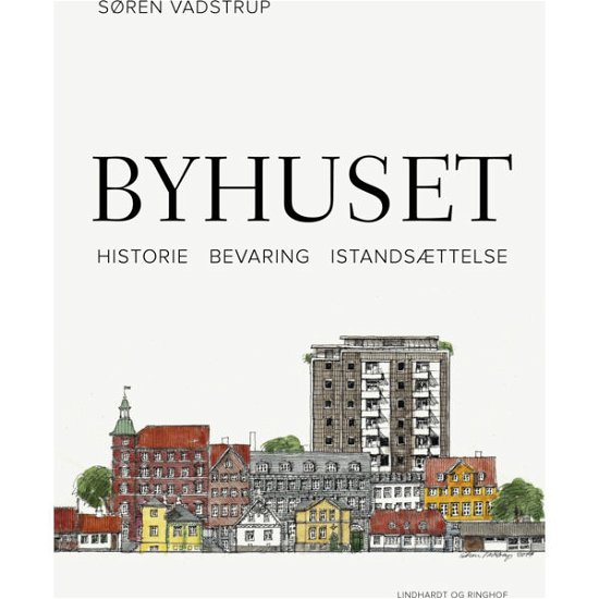 Cover for Søren Vadstrup · Byhuset. Historie - bevaring - istandsættelse (Bound Book) [1st edition] [Indbundet] (2014)