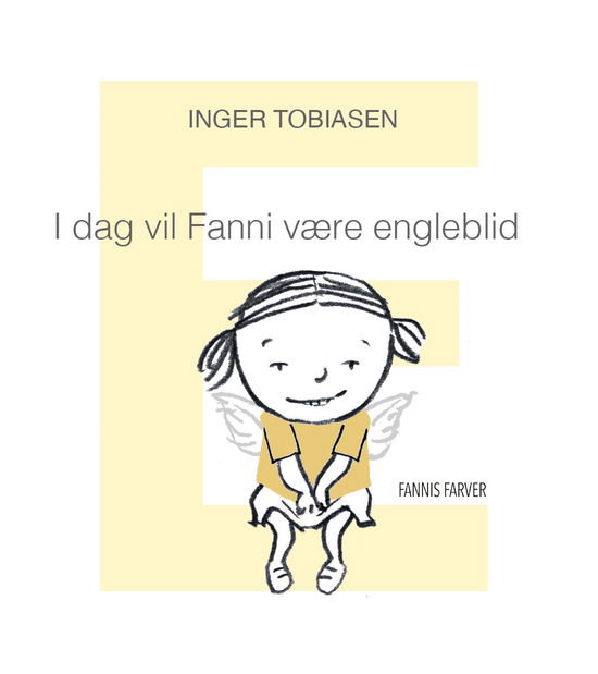 Cover for Inger Tobiasen · Fanni fra A til Å: I dag vil Fanni være engleblid (Bound Book) [1st edition] (2024)