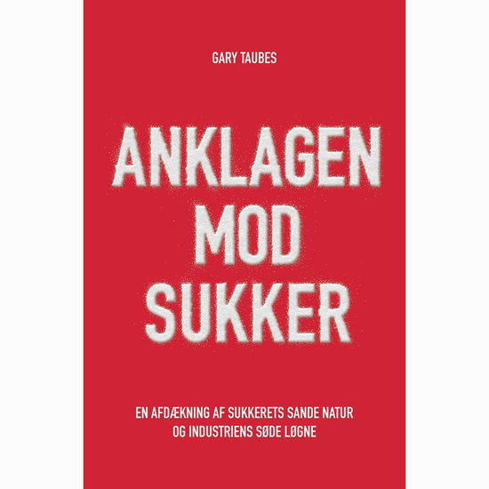 Anklagen mod sukker - Gary Taubes - Kirjat - Direction Books - 9788799891733 - maanantai 26. helmikuuta 2018