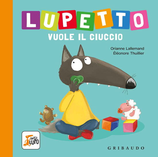 Cover for Orianne Lallemand · Lupetto Vuole Il Ciuccio. Amico Lupo. Ediz. A Colori (Book)