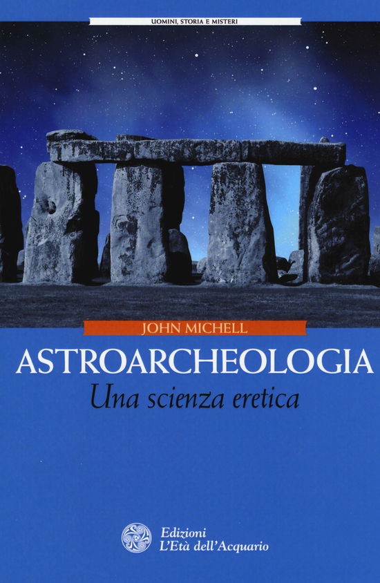 Astroarcheologia. Una Scienza Eretica - John Michell - Böcker -  - 9788871368733 - 