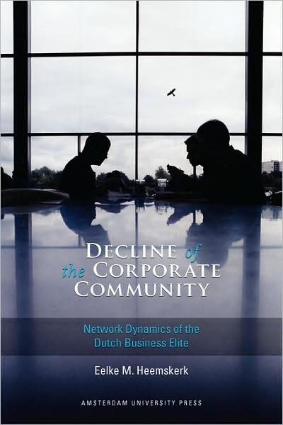 Cover for Eelke M. Heemskerk · Decline of the Corporate Community: Network Dynamics of the Dutch Business Elite (Paperback Book) (2007)