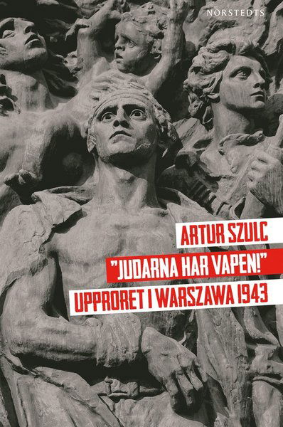 Cover for Artur Szulc · &quot;Judarna har vapen!&quot; : Upproret i Warszawa 1943 (Book) (2014)