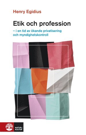 Cover for Henry Egidius · Etik och profession : i en tid av ökande privatisering och myndighetskontroll (Hardcover Book) (2011)