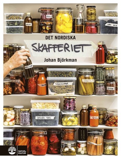 Cover for Johan Björkman · Det nordiska skafferiet : torkning, mjölksyrning, fermentering, inläggningar, olja, vinäger &amp; salt (Inbunden Bok) (2019)
