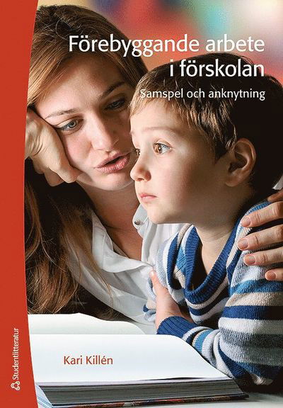 Förebyggande arbete i förskolan - samspel och anknytning - Kari Killén - Książki - Studentlitteratur AB - 9789144090733 - 8 grudnia 2014