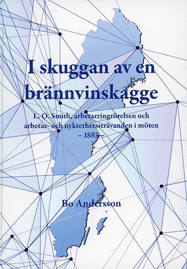 Cover for Bo Andersson · I skuggan av en brännvinskagge : L.O. Smith, arbetarringrörelsen och arbetar- och nykterhetssträvanden i möten - 1883 (Indbundet Bog) (2020)