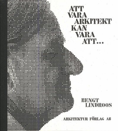 Cover for Bengt Lindroos · Att vara arkitekt kan vara att... (Gebundesens Buch) (2008)
