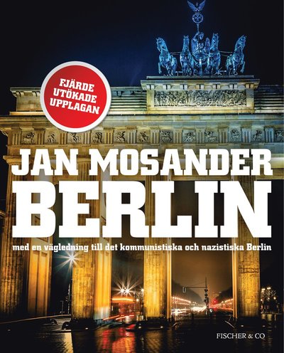 Cover for Jan Mosander · Berlin : med en vägledning till det kommunistiska och nazistiska Berlin (Bok) (2014)