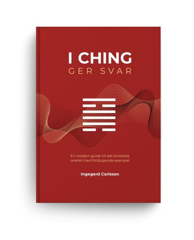 I Ching ger svar - Ingegerd Carlsson - Książki - Lassbo Förlag - 9789198828733 - 21 września 2023