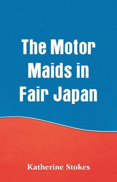 Cover for Katherine Stokes · The Motor Maids in Fair Japan (Paperback Book) (2018)