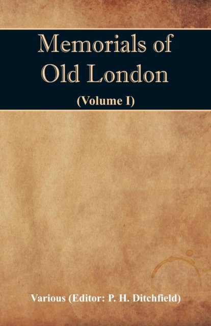 Cover for P H Ditchfield · Memorials of Old London (Volume I) (Paperback Book) (2018)