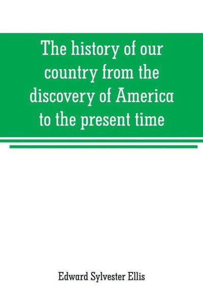 Cover for Edward Sylvester Ellis · The history of our country from the discovery of America to the present time (Taschenbuch) (2019)