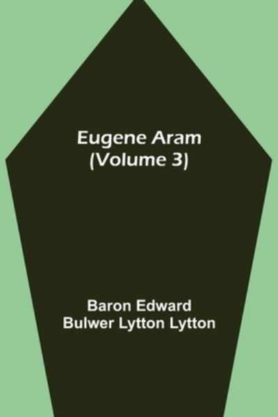 Cover for Baron Edward Bulwer Lytton Lytton · Eugene Aram (Volume 3) (Taschenbuch) (2021)